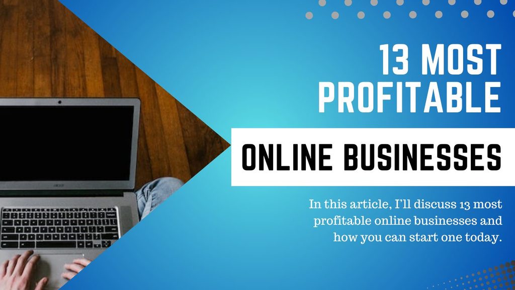 13 Most Profitable Online Businesses to Start in 2024